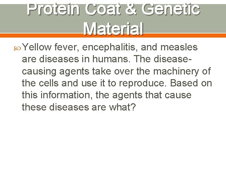 Protein Coat & Genetic Material Yellow fever, encephalitis, and measles are diseases in humans.