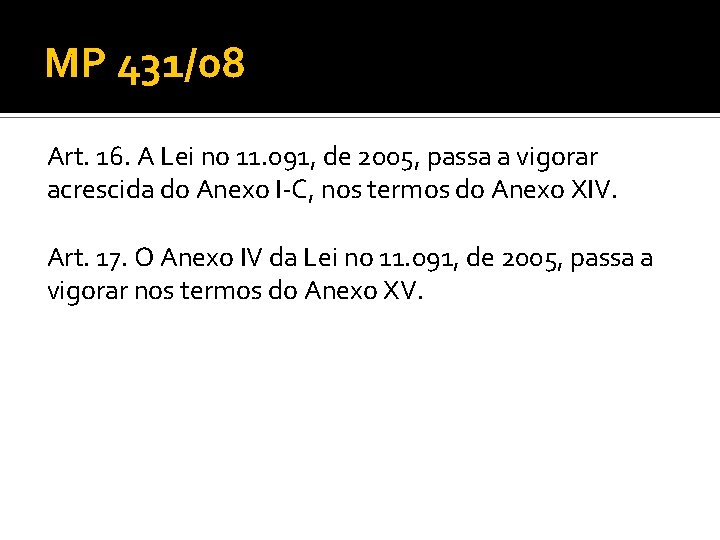 MP 431/08 Art. 16. A Lei no 11. 091, de 2005, passa a vigorar