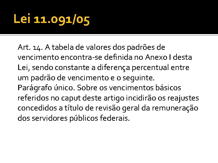 Lei 11. 091/05 Art. 14. A tabela de valores dos padrões de vencimento encontra-se