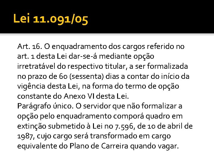 Lei 11. 091/05 Art. 16. O enquadramento dos cargos referido no art. 1 desta