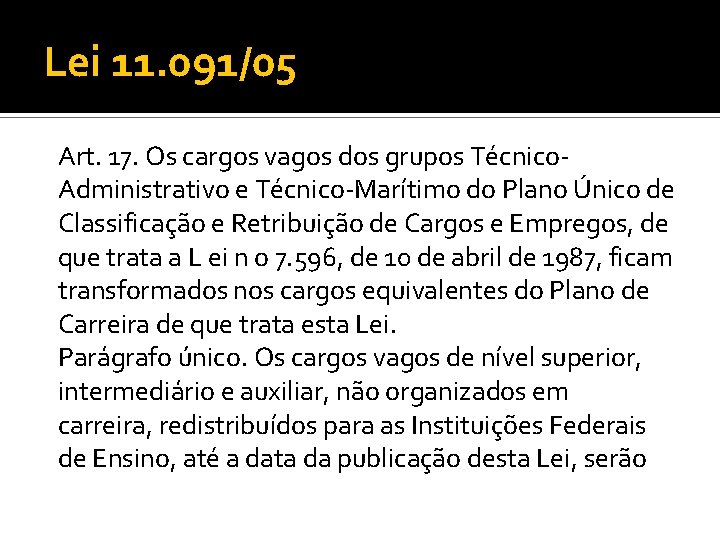 Lei 11. 091/05 Art. 17. Os cargos vagos dos grupos Técnico. Administrativo e Técnico-Marítimo