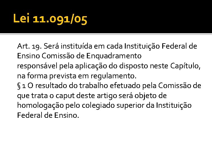 Lei 11. 091/05 Art. 19. Será instituída em cada Instituição Federal de Ensino Comissão