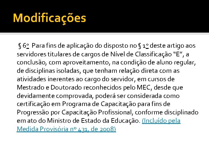 Modificações § 6 o Para fins de aplicação do disposto no § 1 o