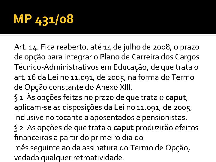 MP 431/08 Art. 14. Fica reaberto, até 14 de julho de 2008, o prazo