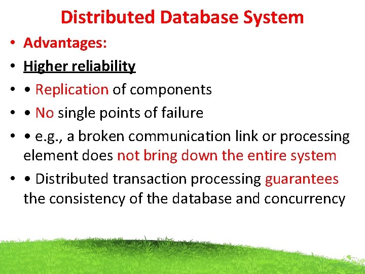 Distributed Database System Advantages: Higher reliability • Replication of components • No single points