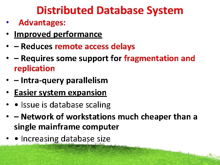 Distributed Database System • Advantages: • Improved performance • – Reduces remote access delays