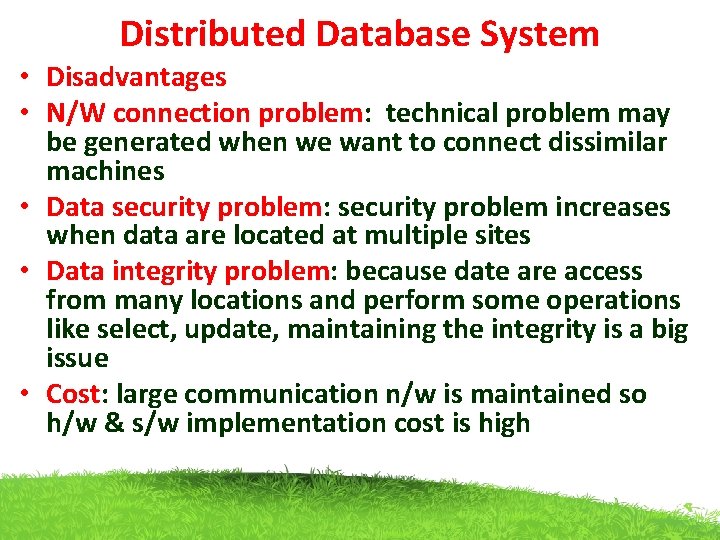 Distributed Database System • Disadvantages • N/W connection problem: technical problem may be generated