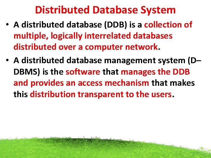 Distributed Database System • A distributed database (DDB) is a collection of multiple, logically