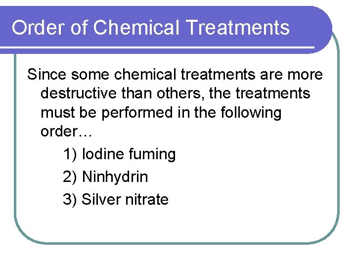 Order of Chemical Treatments Since some chemical treatments are more destructive than others, the