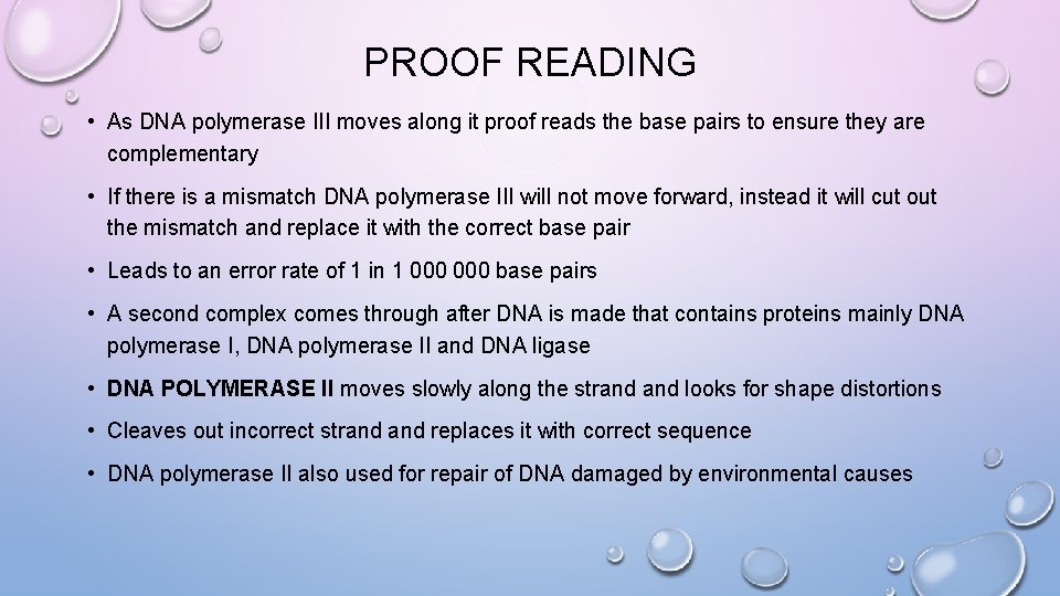 PROOF READING • As DNA polymerase III moves along it proof reads the base