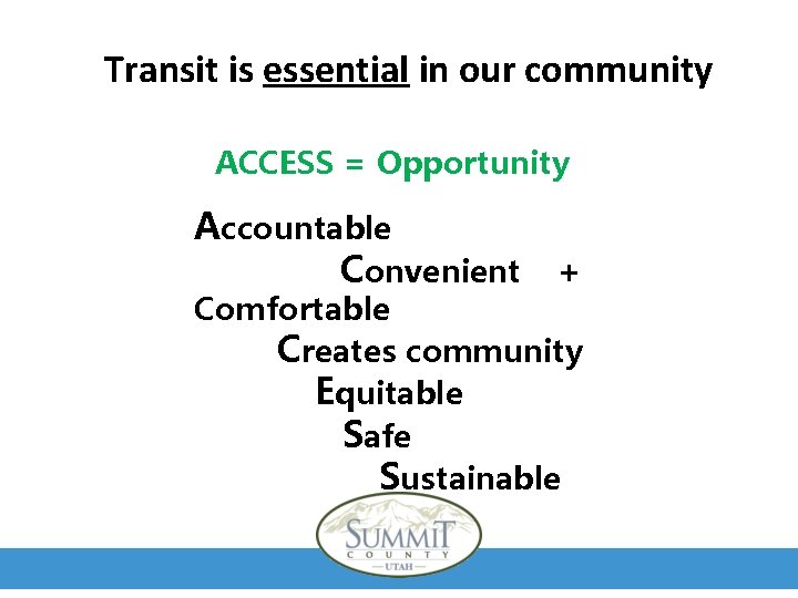 Transit is essential in our community ACCESS = Opportunity Accountable Convenient + Comfortable Creates