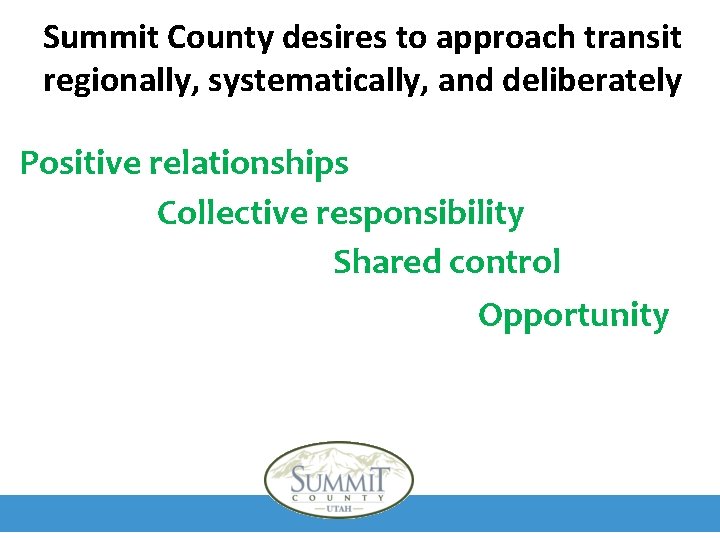 Summit County desires to approach transit regionally, systematically, and deliberately Positive relationships Collective responsibility