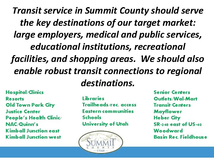 Transit service in Summit County should serve the key destinations of our target market: