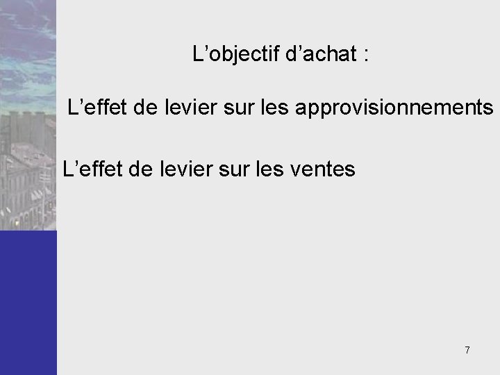 L’objectif d’achat : L’effet de levier sur les approvisionnements L’effet de levier sur les