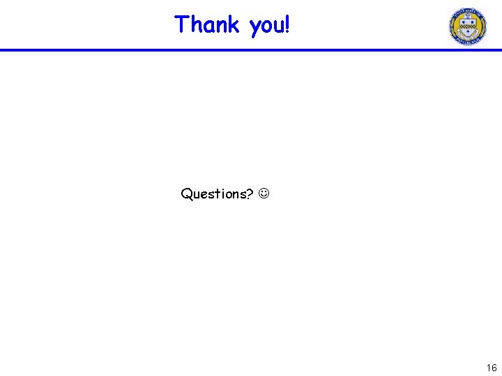 Thank you! Questions? 16 Thank you! Questions? 16
