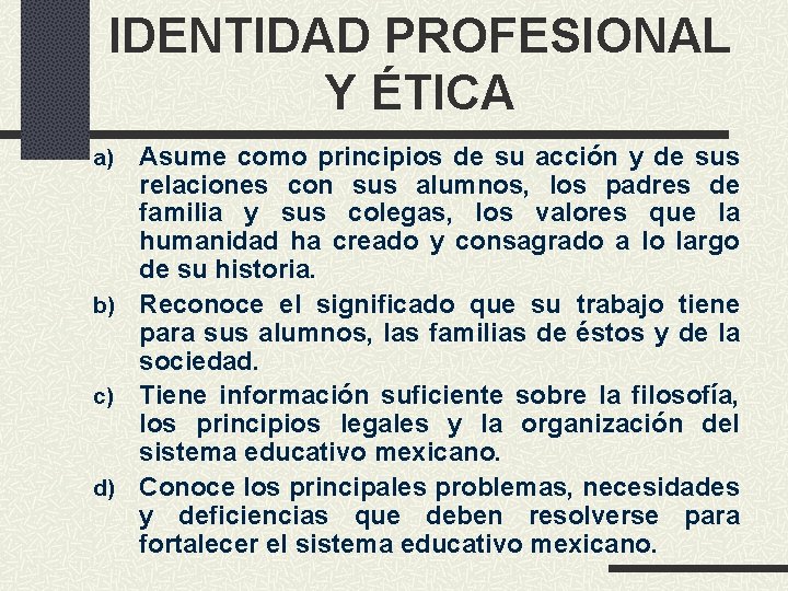 IDENTIDAD PROFESIONAL Y ÉTICA Asume como principios de su acción y de sus relaciones