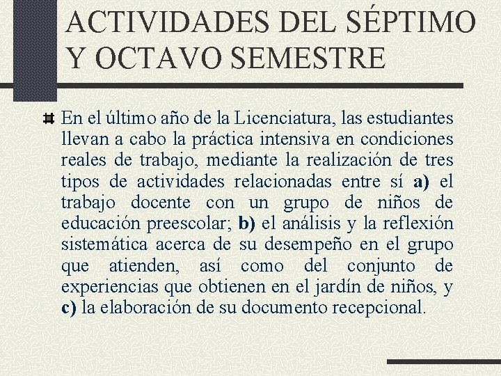 ACTIVIDADES DEL SÉPTIMO Y OCTAVO SEMESTRE En el último año de la Licenciatura, las