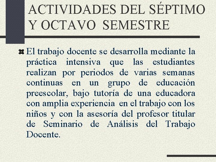 ACTIVIDADES DEL SÉPTIMO Y OCTAVO SEMESTRE El trabajo docente se desarrolla mediante la práctica