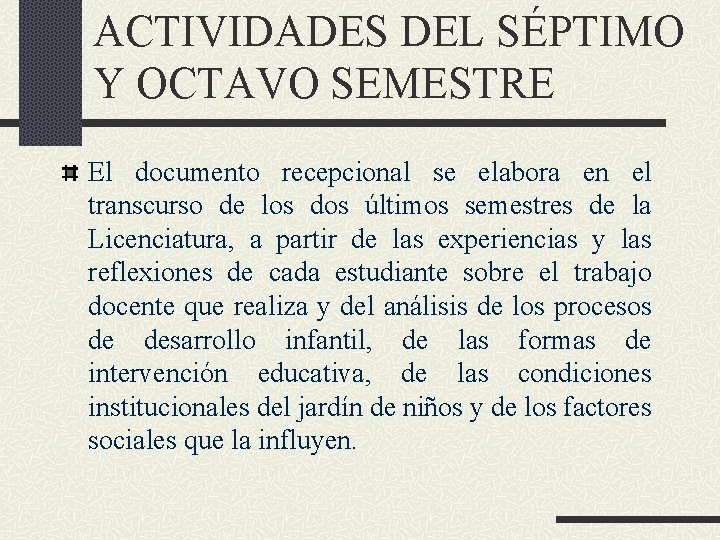 ACTIVIDADES DEL SÉPTIMO Y OCTAVO SEMESTRE El documento recepcional se elabora en el transcurso ACTIVIDADES DEL SÉPTIMO Y OCTAVO SEMESTRE El documento recepcional se elabora en el transcurso