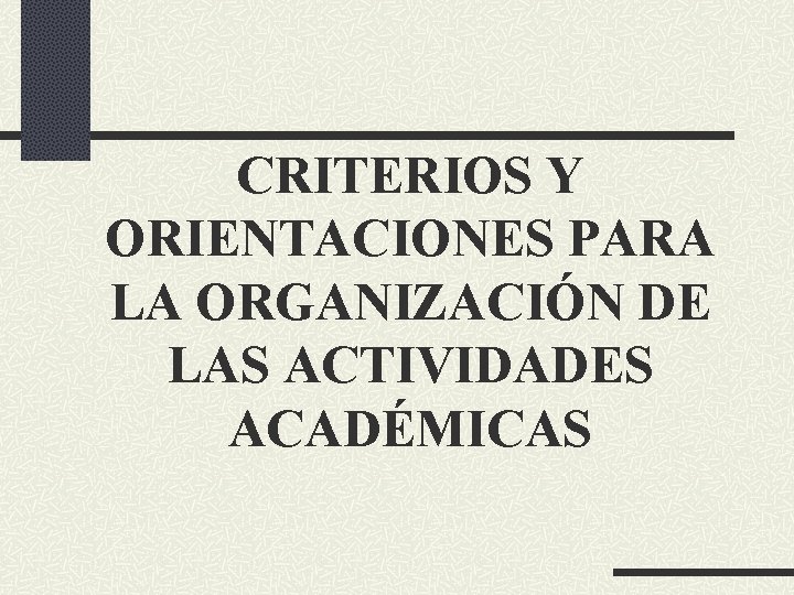 CRITERIOS Y ORIENTACIONES PARA LA ORGANIZACIÓN DE LAS ACTIVIDADES ACADÉMICAS 