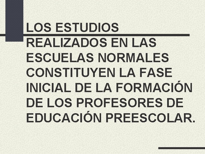 LOS ESTUDIOS REALIZADOS EN LAS ESCUELAS NORMALES CONSTITUYEN LA FASE INICIAL DE LA FORMACIÓN