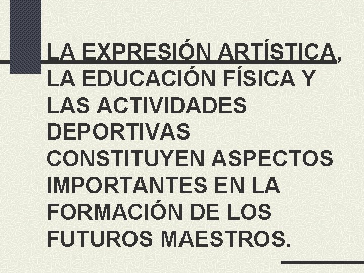 LA EXPRESIÓN ARTÍSTICA, LA EDUCACIÓN FÍSICA Y LAS ACTIVIDADES DEPORTIVAS CONSTITUYEN ASPECTOS IMPORTANTES EN