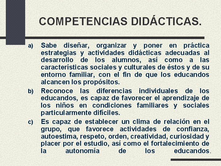 COMPETENCIAS DIDÁCTICAS. a) b) c) Sabe diseñar, organizar y poner en práctica estrategias y