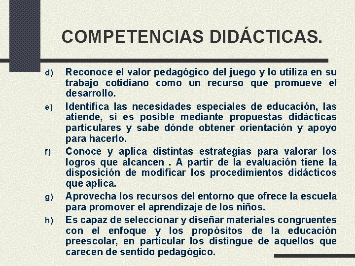 COMPETENCIAS DIDÁCTICAS. d) e) f) g) h) Reconoce el valor pedagógico del juego y