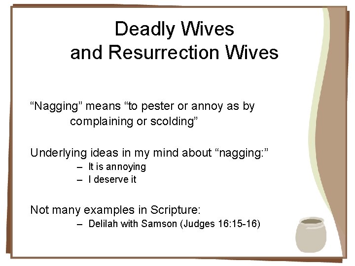 Deadly Wives and Resurrection Wives “Nagging” means “to pester or annoy as by complaining