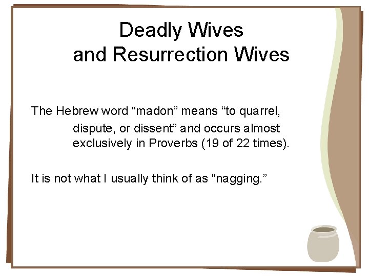 Deadly Wives and Resurrection Wives The Hebrew word “madon” means “to quarrel, dispute, or