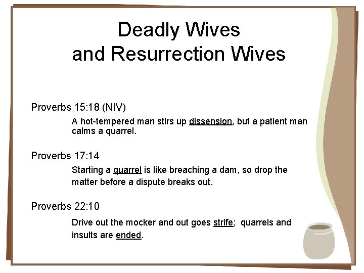 Deadly Wives and Resurrection Wives Proverbs 15: 18 (NIV) A hot-tempered man stirs up