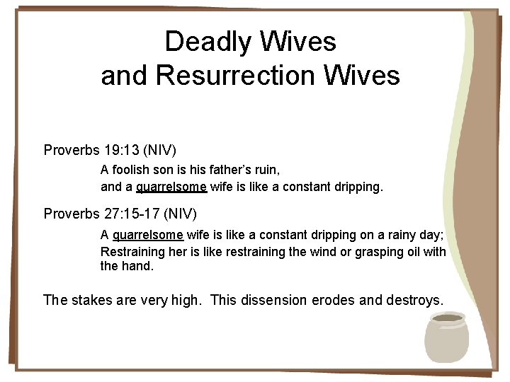 Deadly Wives and Resurrection Wives Proverbs 19: 13 (NIV) A foolish son is his