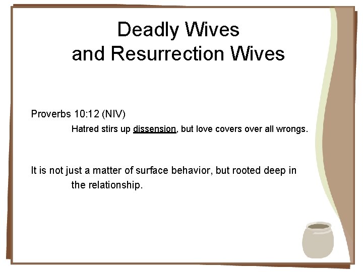 Deadly Wives and Resurrection Wives Proverbs 10: 12 (NIV) Hatred stirs up dissension, but