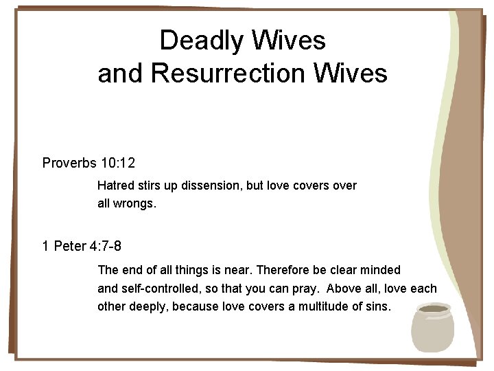 Deadly Wives and Resurrection Wives Proverbs 10: 12 Hatred stirs up dissension, but love