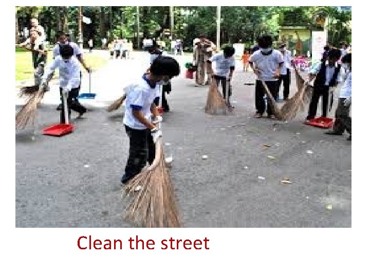 Clean the street 