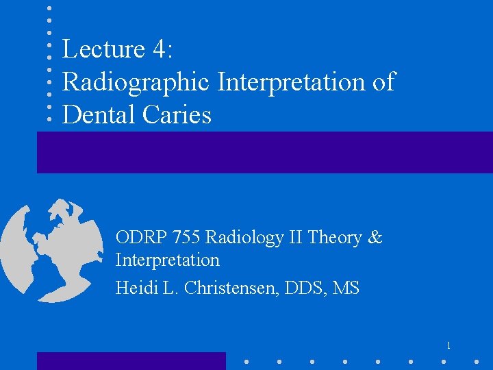 Lecture 4: Radiographic Interpretation of Dental Caries ODRP 755 Radiology II Theory & Interpretation