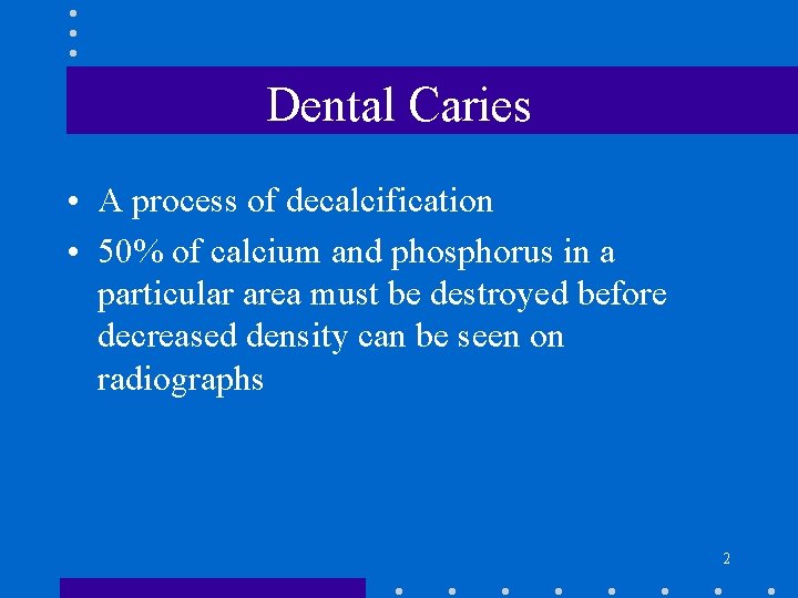 Dental Caries • A process of decalcification • 50% of calcium and phosphorus in