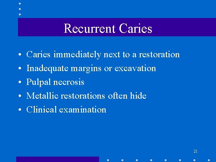 Recurrent Caries • • • Caries immediately next to a restoration Inadequate margins or