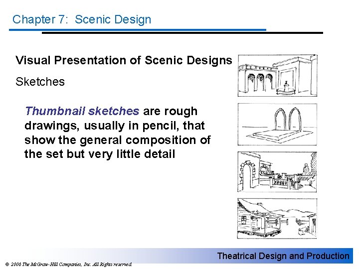 Chapter 7: Scenic Design Visual Presentation of Scenic Designs Sketches Thumbnail sketches are rough