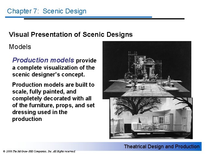 Chapter 7: Scenic Design Visual Presentation of Scenic Designs Models Production models provide a