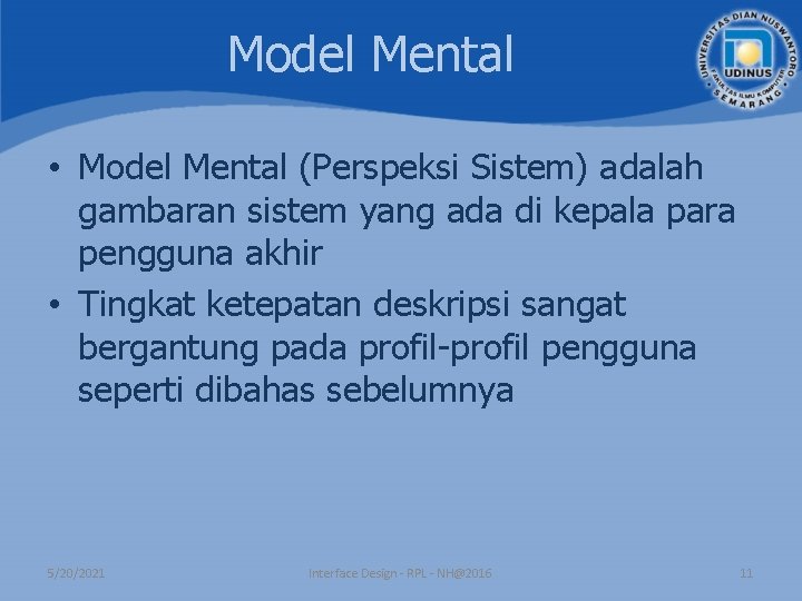 Model Mental • Model Mental (Perspeksi Sistem) adalah gambaran sistem yang ada di kepala Model Mental • Model Mental (Perspeksi Sistem) adalah gambaran sistem yang ada di kepala