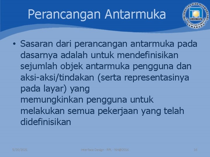 Perancangan Antarmuka • Sasaran dari perancangan antarmuka pada dasarnya adalah untuk mendefinisikan sejumlah objek