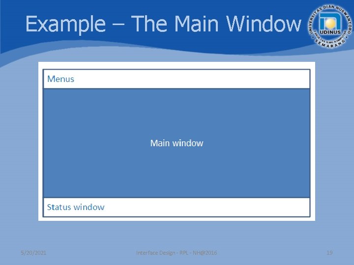 Example – The Main Window 5/20/2021 Interface Design - RPL - NH@2016 19 Example – The Main Window 5/20/2021 Interface Design - RPL - NH@2016 19