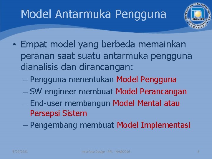 Model Antarmuka Pengguna • Empat model yang berbeda memainkan peranan saat suatu antarmuka pengguna Model Antarmuka Pengguna • Empat model yang berbeda memainkan peranan saat suatu antarmuka pengguna