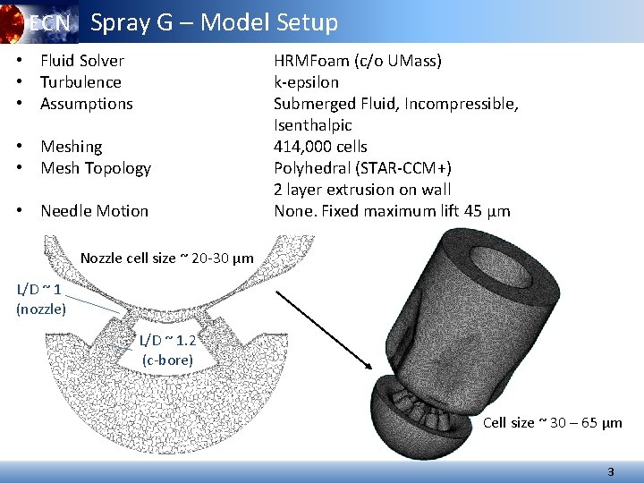 ECN Spray G – Model Setup • Fluid Solver • Turbulence • Assumptions • ECN Spray G – Model Setup • Fluid Solver • Turbulence • Assumptions •