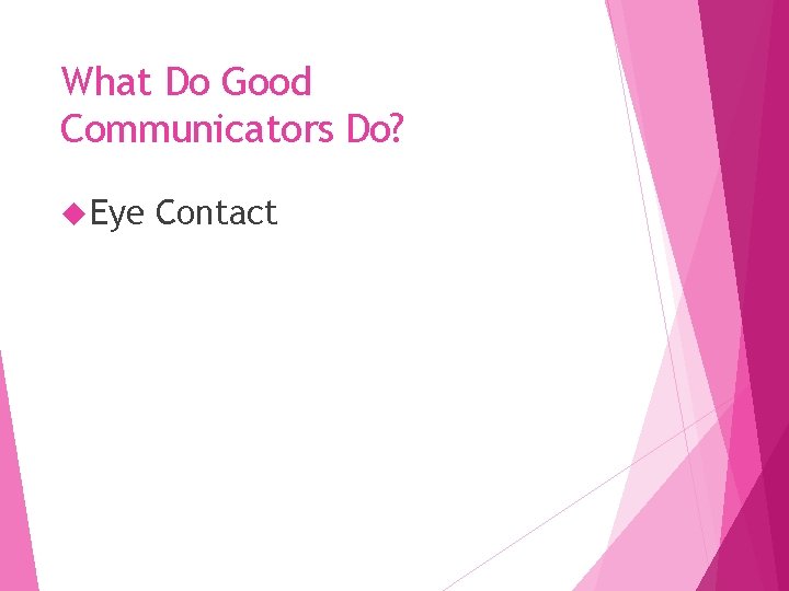 What Do Good Communicators Do? Eye Contact 