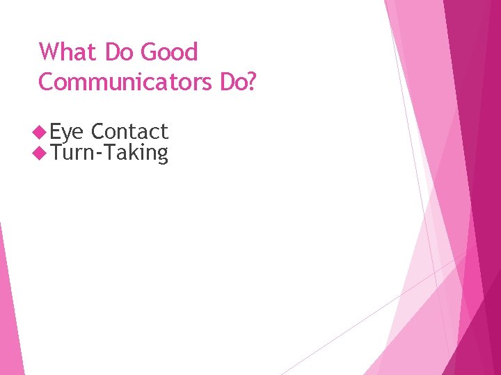 What Do Good Communicators Do? Eye Contact Turn-Taking 