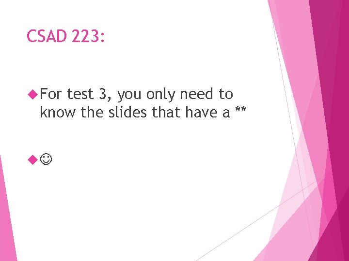 CSAD 223: For test 3, you only need to know the slides that have