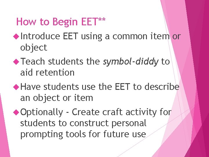 How to Begin EET** Introduce EET using a common item or object Teach students