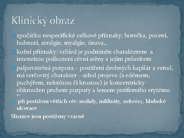 Klinický obraz � zpočátku nespecifické celkové příznaky: horečka, pocení, hubnutí, atralgie, myalgie, únava, .
